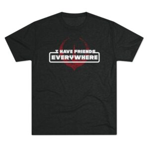 I Have Friends Everywhere shirt | Sci-Fi Star Wars Andor Quote Tee