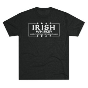 Irish Whiskey Make St. Patrick's Day Great Again T-Shirt